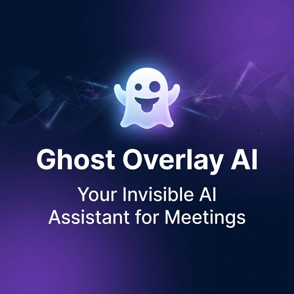 Ghost Overlay AI - Your Invisible AI Assistant for Meetings